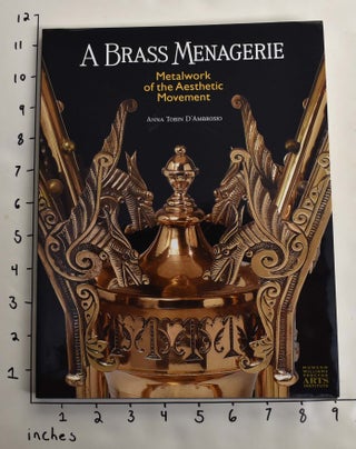 Item #116002 A Brass Menagerie: Metalwork of the Aesthetic Movement. Anna Tobin D'Ambrosio