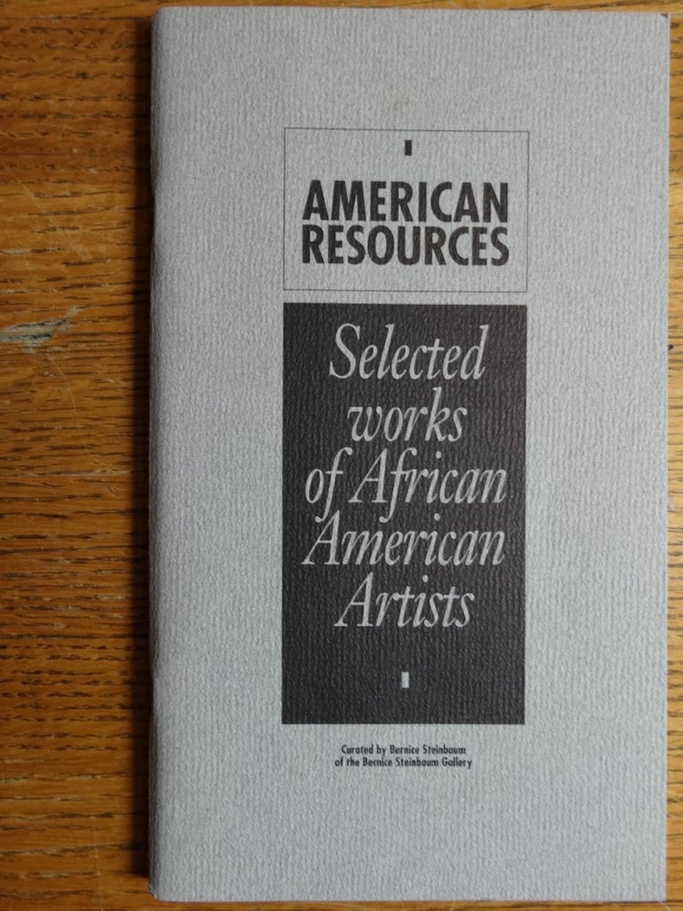 Item #116041 American Resources: Selected works of African American Artists. Bernice Steinbaum, curator.