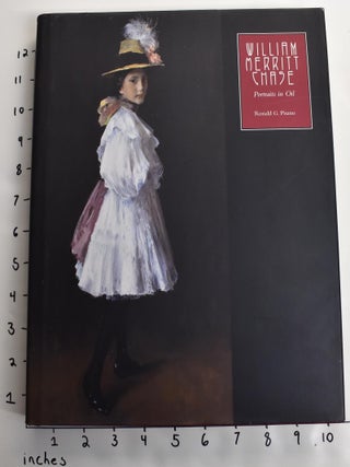 Item #116170 William Merritt Chase: The Complete Catalogue of Known and Documented Work by...