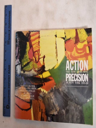 Item #116232 Action, Precision: The New Direction in New York 1955 - 60. Paul Schimmel