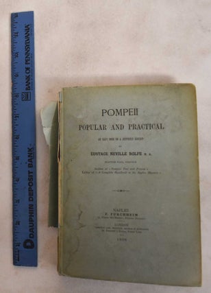 Item #116294 Pompeii Popular and Practical: An Easy Book on a Difficult Subject. Eustace Neville...