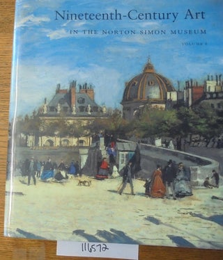 Item #116572 Nineteenth-Century Art in the Norton Simon Museum, Volume 1. Richard R. Brettell,...