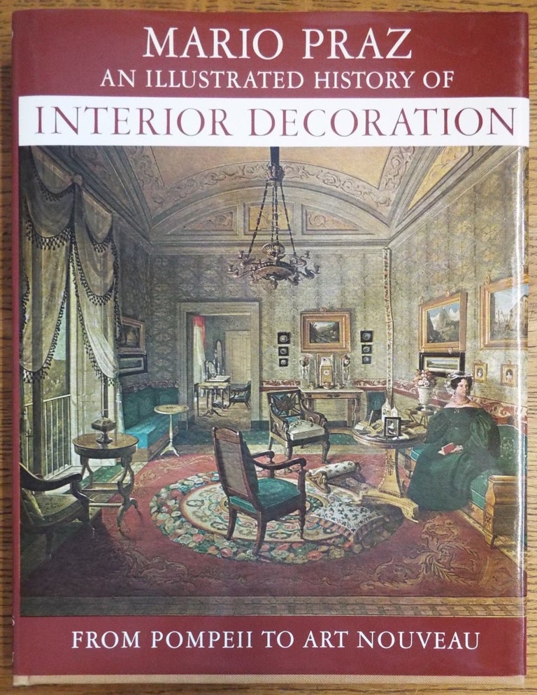 Item #116630 An Illustrated History of Interior Decoration from Pompeii to Art Nouveau. Mario Praz.