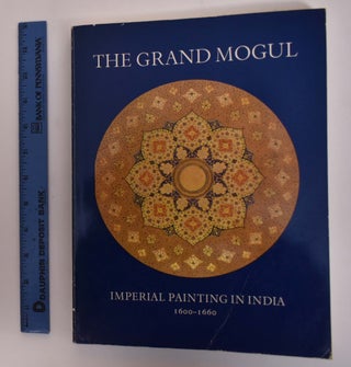 Item #116947 The Grand Mogul: Imperial Painting in India 1600 - 1660. Milo Cleveland Beach