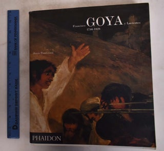 Item #117294 Francisco Goya y Lucientes 1746-1828. Janis Tomlinson