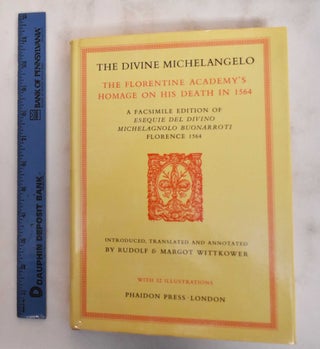 Item #117349 The Divine Michelangelo: The Florentine Academy's Homage on his Death in 1564 - A...