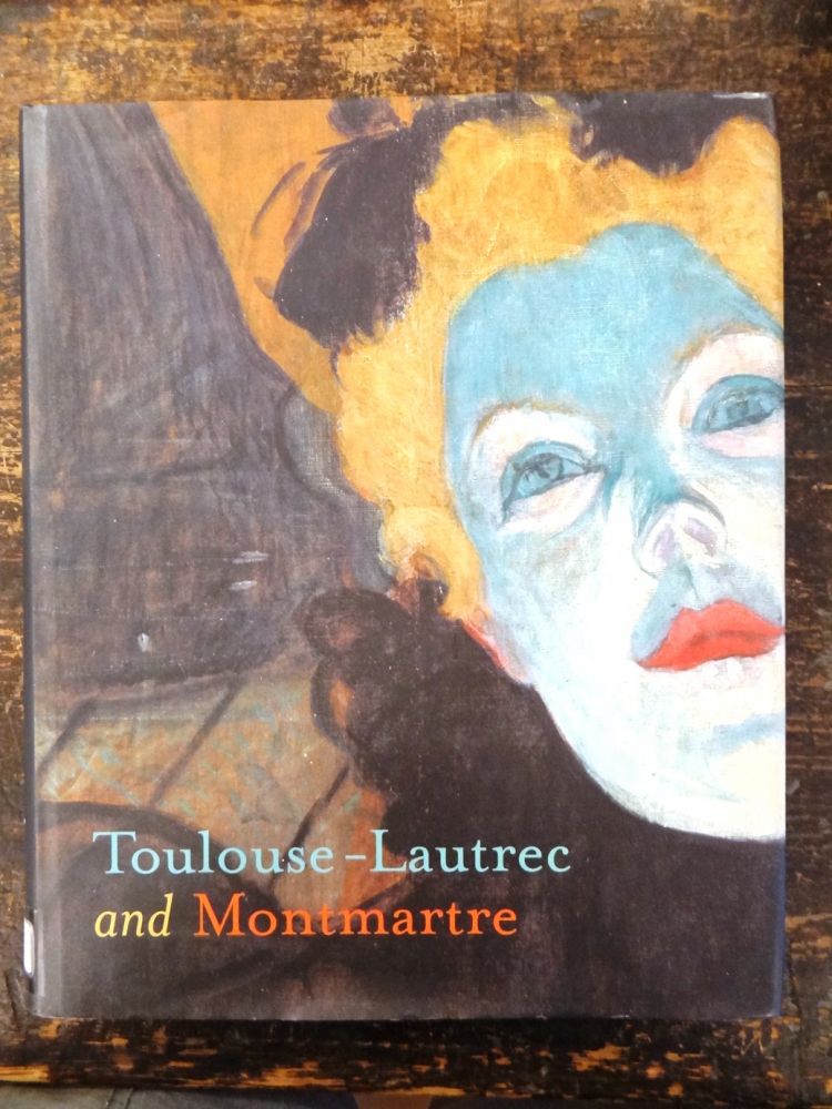 Item #117488 Toulouse-Lautrec and Montmarte. Richard Thomson, Phillip Dennis Cate, Mary Weaver Chapin.