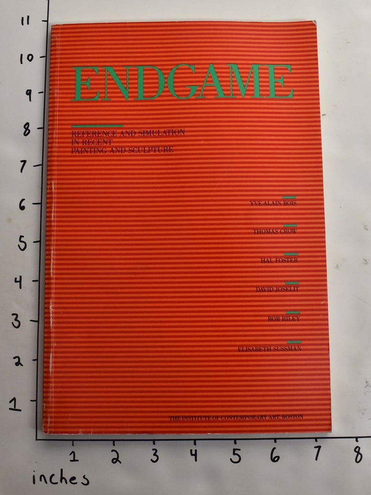 Item #117552 Endgame: Reference and Simulation in Recent Painting and Sculpture. David A. Ross, Yve-Alain Bois, Preface.