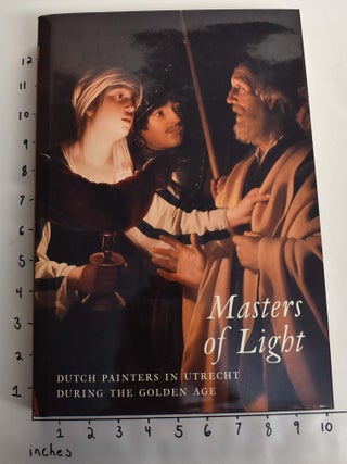 Item #117570 Masters of Light: Dutch Painters in Utrecht During the Golden Age. Peter C. Sutton