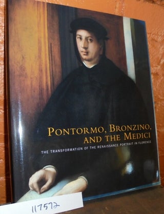Item #117572 Pontormo, Bronzino, and the Medici: The Transformation of the Renaissance Portrait...