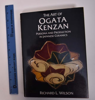 Item #117709 The Art of Ogata Kenzan : Persona and Production in Japanese Ceramics. Richard Wilson