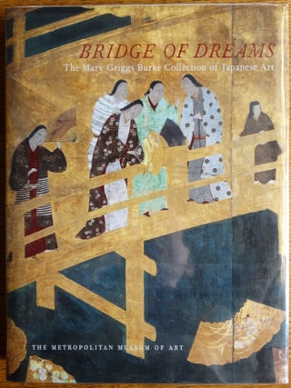 Item #117741 Bridge of Dreams: The Mary Griggs Burke Collection of Japanese Art. Miyeko Murase