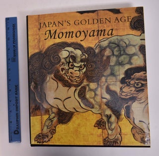 Item #117756 Japan's Golden Age: Momoyama. Money L. Hickman, Christine Guth, Bruce A. Coats, John...