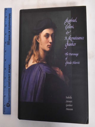 Item #117963 Raphael, Cellini, and a Renaissance Banker: The Patronage of Bindo Altoviti. Alan...