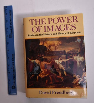 Item #118159 The Power of Images: Studies in the History and Theory of Response. David Freedberg