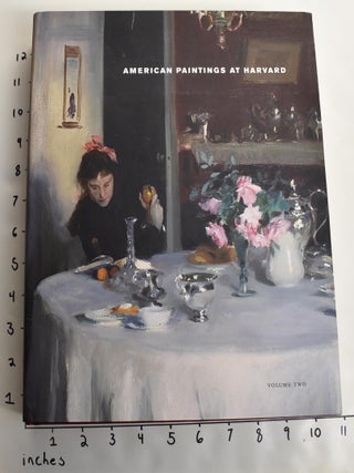 Item #118773 American Paintings at Harvard: Volume Two - Paintings, Watercolors, Pastels, and...