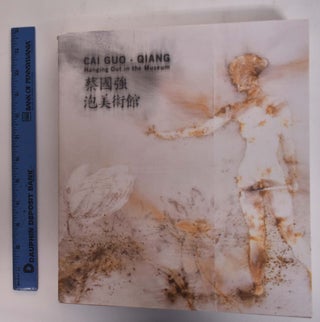 Item #120147 Cai Guo-Qiang: Hanging Out in the Museum. Chao-ying Wu, curator