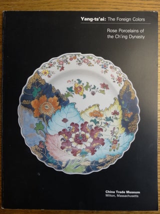 Item #120159 Yang-ts'ai: The Foreign Colors - Rose Porcelains of the Ch'ing Dynasty. H. A. Crosby...