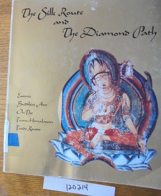 Item #120214 The Silk Route and The Diamond Path: Esoteric Buddhist Art On The Trans-Himalayan...