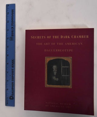 Item #120220 Secrets of the Dark Chamber: The Art of the American Daguerreotype. Merry A....