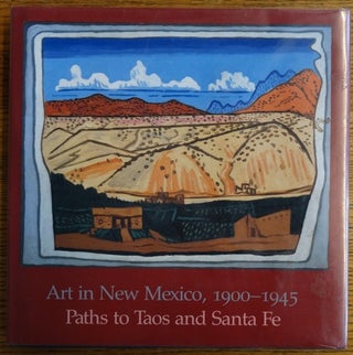 Item #1202 Art in New Mexico 1900-1945: Paths to Taos and Santa Fe. Charles C. Eldredge, William...