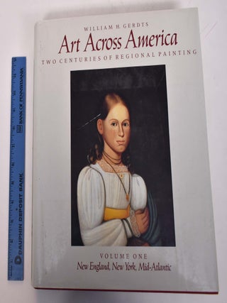 Item #12034 Art Across America: Two Centuries of Regional Painting, 1710-1920: The East and The...