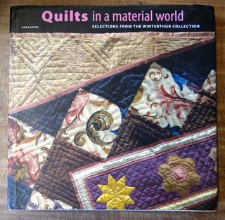 Item #120571 Quilts in a Material World: Selections from the Winterthur Collection. Linda Eaton