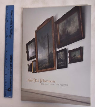 Item #120622 Ideal [Dis-] Placements: Old Masters at the Pulitzer. Matthias Waschek, curators
