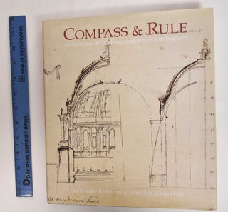 Item #120679 Compass & Rule: Architecture as Mathematical Practice in England 1500 - 1750....