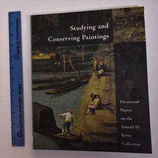 Item #120797 Studying and Conserving Paintings: Occasional Papers on the Samuel H. Kress...