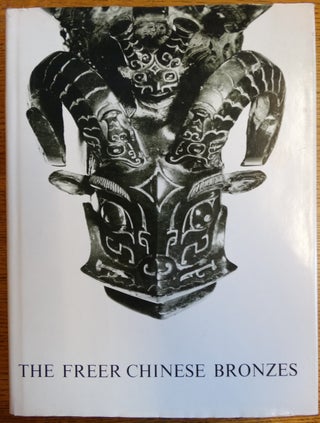 Item #120828 The Freer Chinese Bronzes Vol. I: Catalogue. John Alexander Pope, Rutherford John...