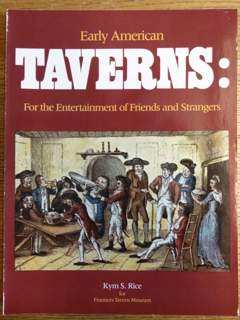 Item #121178 Early American Taverns: For the Entertainment of Friends and Strangers. Kym S. Rice.