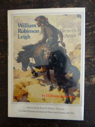 Item #12124 William Robinson Leigh: Western Artist. D. Duane Cummins