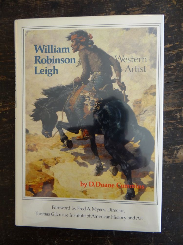 Item #12124 William Robinson Leigh: Western Artist. D. Duane Cummins.