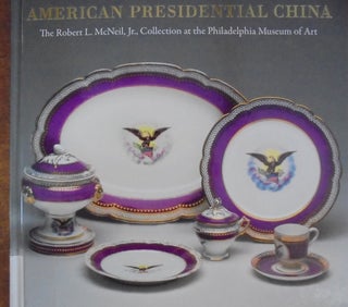 Item #121479 American Presidential China: The Robert L. McNeil, Jr., Collection at the...