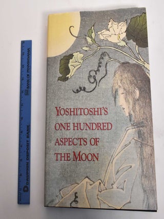 Item #121688 Yoshitoshi's One Hundred Aspects of the Moon. John Stevenson