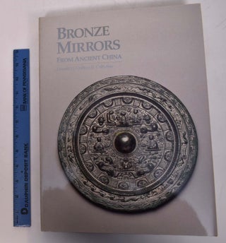 Item #121702 Bronze Mirrors from Ancient China: Donald H. Graham Jr. Collection. Toru Nakano