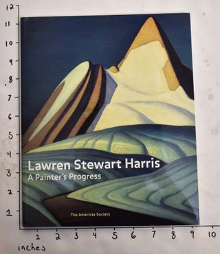Item #122042 Lawren Stewart Harris: A Painter's Progress. Andrew Hunter, curator