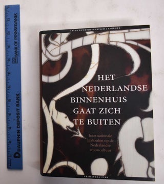 Item #122518 Het Nederlandse Binnenhuis Gaat Zich Te Buiten: Internationale Invloeden Op De...