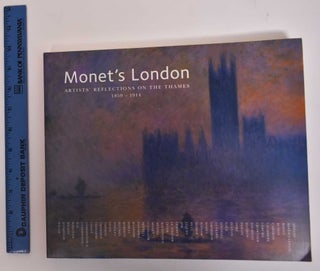 Item #122632 Monet's London: Artists' Reflections on the Thames, 1859-1914. John House, Petra...
