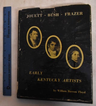 Item #122700 Jouett, Bush, Frazer: Early Kentucky Artists. William Barrow Floyd