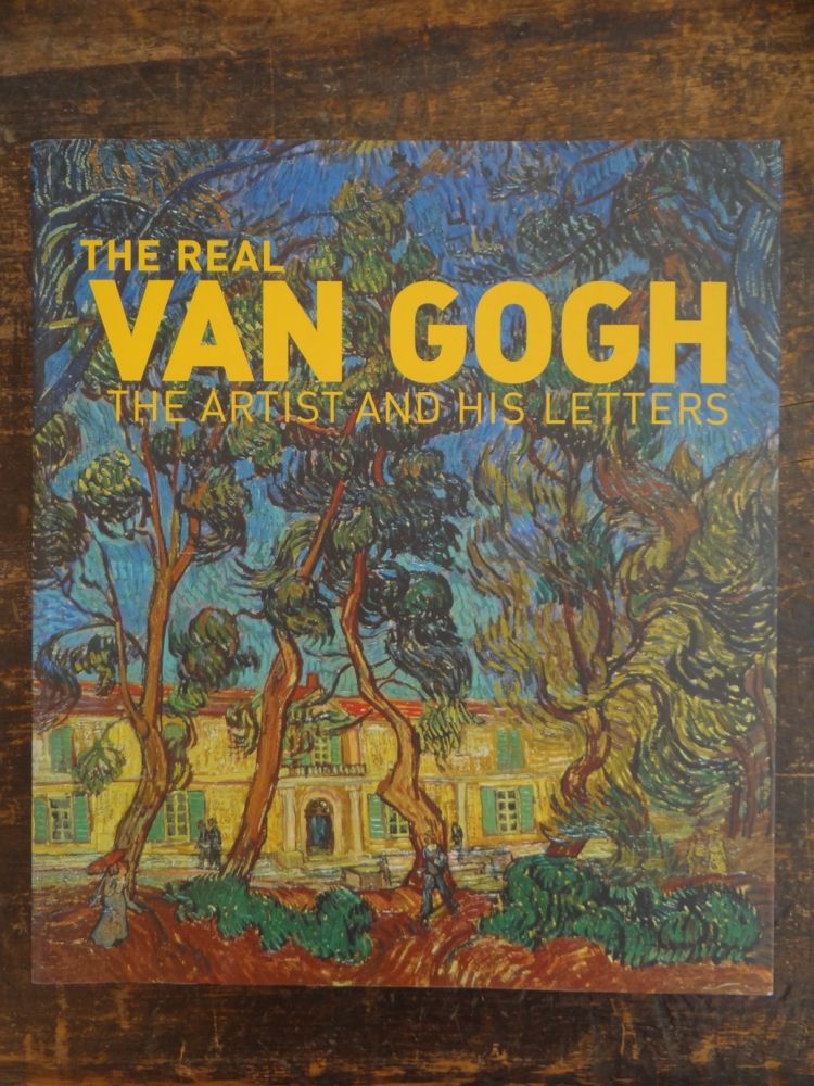 Item #122738 The Real Van Gogh: The Artist and His Letters. Ann Dumas.