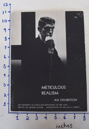 Item #123149 Meticulous Realism: An Exhibition. Dr. William H. Gerdts