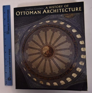 Item #123276 A History of Ottoman Architecture. Godfrey Goodwin