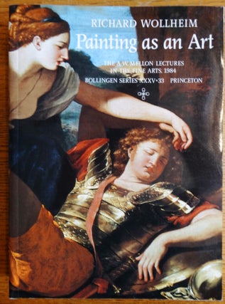 Item #123373 Painting as an Art: The A.W. Mellon Lectures in the Fine Arts 1984. Richard Wollheim