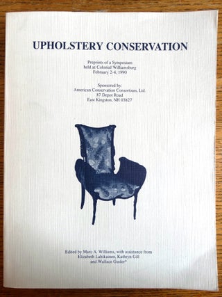 Item #123854 Upholstery Conservation: Preprints of a Symposium held at Colonial Williamsburg...
