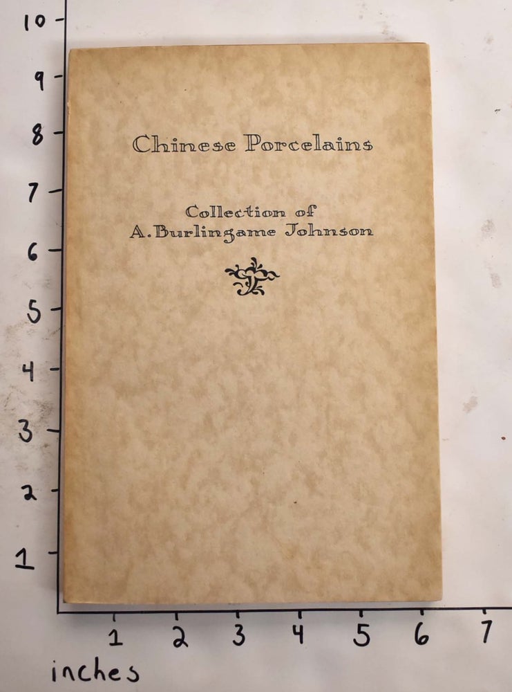 Item #123881 Handbook of a Collection of Chinese Porcelains Loaned by A. Burlingame Johnson. William Alanson Bryan.