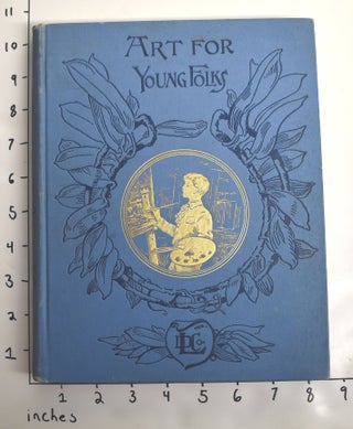 Item #123914 Art For Young Folks: The Art Researches of Two New York Boys, with biographies of...