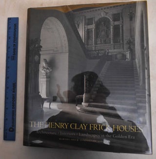 Item #123943 The Henry Clay Frick Houses: Architecture, Interiors, Landscapes in the Golden Era....