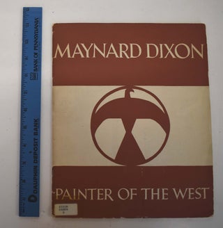 Item #124027 Maynard Dixon: Painter of the West. Arthur Millier